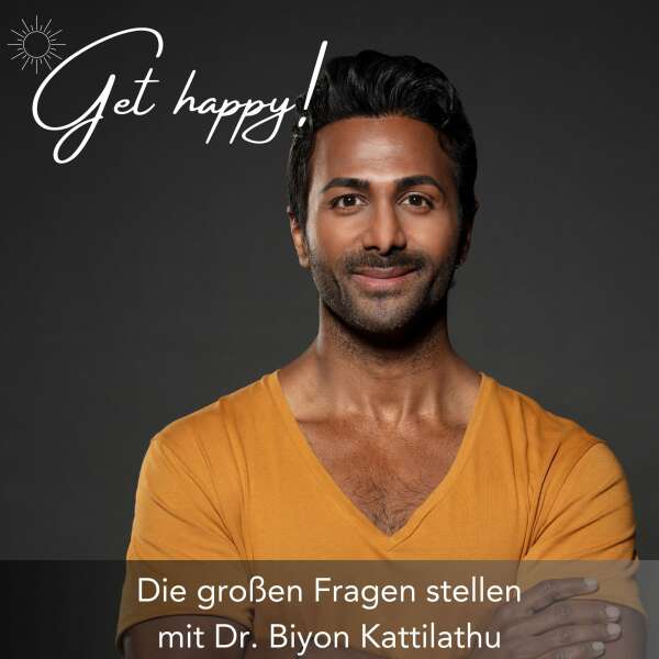 Get happy! Bewusster leben – zufriedener sein.